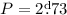$P=2\fd73$
