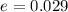 $e=0.029$