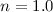 $n = 1.0$