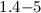 $1.4{-}5$