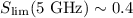 $S_{\rm lim}(5~{\rm GHz}) \sim 0.4$