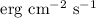 ${\rm erg~cm}^{-2}~{\rm s}^{-1}$