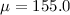 $\mu = 155.0$