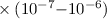 $\times\,(10^{-7} {-} 10^{-6})$