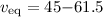 Mathematical equation: $v_{\rm eq}=45{-}61.5$