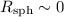 Mathematical equation: $R_{\rm sph} \sim 0$