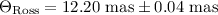 Mathematical equation: $\Theta_\mathrm{Ross}=12.20~{\rm mas}\pm 0.04~{\rm mas}$