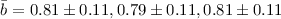 Mathematical equation: $\bar{b}=0.81\pm0.11, 0.79\pm0.11, 0.81\pm0.11$