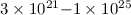 Mathematical equation: $3\times 10^{21}{-}1\times 10^{25}$