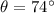 Mathematical equation: $\theta=74^\circ$