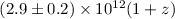 Mathematical equation: $(2.9\pm0.2) \times 10^{12} (1+z)$