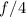 Mathematical equation: $f/4$