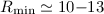 Mathematical equation: $R_{\rm min}\simeq 10{-}13$