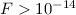 Mathematical equation: $F > 10^{-14}$