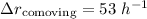 Mathematical equation: $\Delta r_{\rm comoving}=53~h^{-1}$