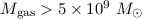 Mathematical equation: $M_{\rm gas}>5\times10^{9}~M_{\odot}$