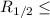 Mathematical equation: $R_{1/2} \leq$