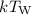 Mathematical equation: $kT_{\rm W} $