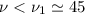 Mathematical equation: $\nu < \nu_1 \simeq 45$
