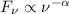 Mathematical equation: $F_{\nu} \propto \nu^{-\alpha}$