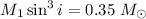 Mathematical equation: $M_1\sin^3 i = 0.35~{M}_\odot$