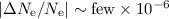 Mathematical equation: $|\Delta N_{\rm e}/N_{\rm e}|\sim {\rm few}\times 10^{-6}$