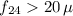 Mathematical equation: $f_{24}>20\,\mu$