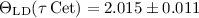 Mathematical equation: $\Theta_{\rm LD}(\tau\,{\rm Cet})= 2.015 \pm 0.011$
