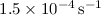 Mathematical equation: $1.5 \times 10^{-4} \, \mathrm{s}^{-1}$