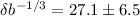 Mathematical equation: $\delta b^{-1/3}=27.1\pm 6.5$