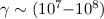 Mathematical equation: $\gamma \sim (10^7{-}10^8)$