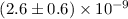 Mathematical equation: $(2.6\pm0.6)\times 10^{-9}$