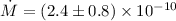 Mathematical equation: $\dot M=(2.4\pm0.8)\times 10^{-10}$