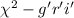 Mathematical equation: $\chi^2-g^{\prime}r^{\prime}i^{\prime}$