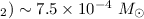 Mathematical equation: $_2)\sim 7.5\times 10^{-4}~M_{\odot}$