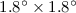 Mathematical equation: $1.8^{\circ}\times 1.8^{\circ}$