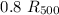Mathematical equation: $0.8~R_{500}$