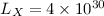 Mathematical equation: $L_ {X}= 4 \times 10^{30}$