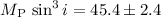 Mathematical equation: $M_{\mathrm{P}}\,\sin^3i = 45.4 \pm 2.4$