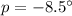 Mathematical equation: $p=-8.5^\circ$