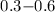 Mathematical equation: $0.3{-}0.6$