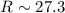 Mathematical equation: $R\sim 27.3$
