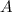 Mathematical equation: ${A}$