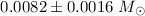 Mathematical equation: $0.0082\pm0.0016~M_{\odot}$