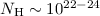 Mathematical equation: $N_{{\rm H}}\sim 10^{22-24}$