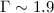 Mathematical equation: $\Gamma \sim 1.9$