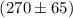 Mathematical equation: $(270 \pm 65)$