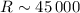 Mathematical equation: $R\sim45\, 000$