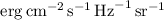 Mathematical equation: $\mathrm{erg}\,\mathrm{cm}^{-2}\,\mathrm{s}^{-1}\,\mathrm{Hz}^{-1}\,\mathrm{sr}^{-1}$