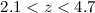 Mathematical equation: $2.1 < z < 4.7$